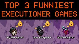 STEVES TOP 3 MOST FUNNIEST EXECUTIONER GAMES!