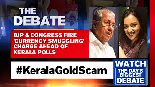BJP & Congress Fire 'Currency Smuggling' Charge Ahead Of Kerala Polls | The Debate