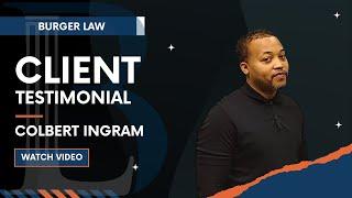 Burger Law Client Testimonial: Colbert Ingram