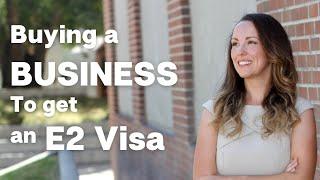 Buying a Business to get an E2 Visa in the US - Special Guest