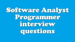 Software Analyst Programmer interview questions