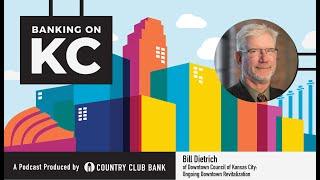 Banking on KC: Bill Dietrich of Downtown Council of Kansas City