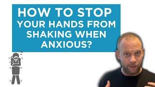 How to stop your hands from shaking when anxious?