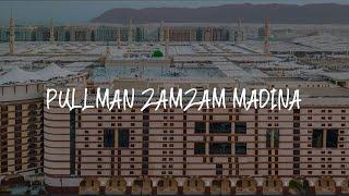 Pullman Zamzam Madina Review - Medina , Saudi Arabia