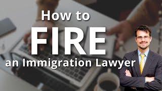 How to Fire an Immigration Lawyer