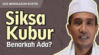 BENARKAH ADA SIKSA KUBUR ? | Gus Mukhlason Rosyid | Tayang Lagi