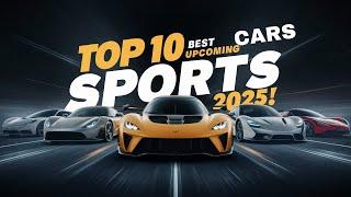 Top 10 Best Upcoming Sports Cars 2025, Get Ready for the FUTURE of Sports Cars 2025!