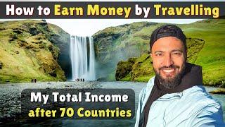How to make MONEY by TRAVELLING the WORLD [ my total Income & Expense ]