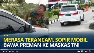 Pria Diduga Preman Naik ke Kap Mobil, Sopir Mobil Terus Melaju hingga Markas TNI