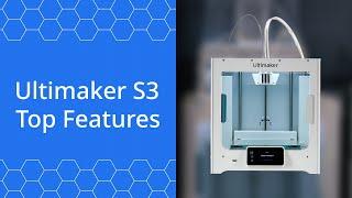 Top Reasons Why You Need an Ultimaker S3