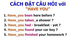 Cách Đặt Câu Hỏi với "Have You"