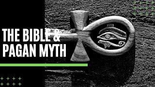 The Bible & Pagan Myth