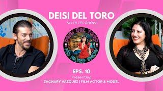 Deisi Del Toro "No Filter Show" #10 - Zachary Vazquez | Film Actor & Model