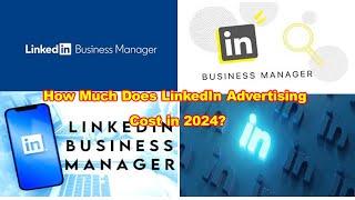 LinkedIn Business Manager Step by Step Guide | How much does LinkedIn Advertising cost in 2024