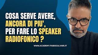 COSA SERVE, ANCORA DI PIU', PER FARE LO SPEAKER RADIOFONICO ?