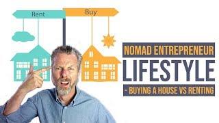 NOMAD ENTREPRENEUR LIFESTYLE   BUYING HOUSES VS RENTING