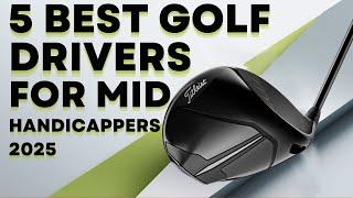 5 Best Golf Drivers for Mid Handicappers 2025: Which Golf Driver is upcoming for Your?