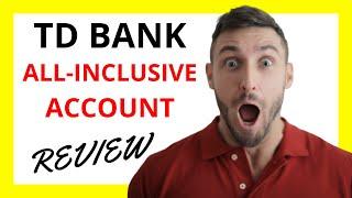  TD Bank All-Inclusive Account Review: A Comprehensive Exploration of Pros and Cons