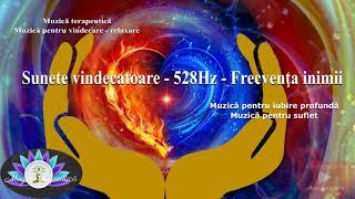 Muzica terapeutica - Sunete vindecatoare 528Hz - Frecventa inimii - linistire profunda