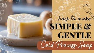 How To Make A Simple & Gentle Cold Process Soap!  - Using Five Ingredients