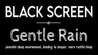 Gentle Rain Sounds for Sleeping & Relaxation Black Screen - Sleep Well & Beat Insomnia