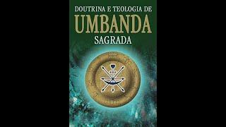 Doutrina e Teologia de Umbanda Sagrada (1/3 Parte) A Religião dos Mistérios - Áudio Livro