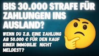 Achtung bei Auslandsüberweisungen z.B. beim Kauf einer Immobilie – Es drohen Strafen bis zu 30.000 €