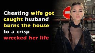 Cheating wife caught, her house burnt to crisp, Cheating Wife Stories, Reddit Cheating Stories