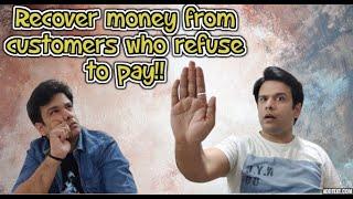 Customers Refuse to Pay || How to recover money from Customers