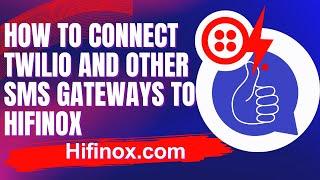 How To Connect Twilio And Other SMS Gateways To Hifinox