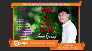 Tuyển Tập Những Ca Khúc Trữ Tình Của Tuấn Quang [Official]