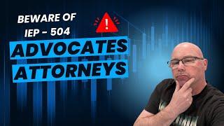IEP and 504 Parents You MUST Know This About Special Education Advocates And Attorneys | BEWARE!