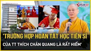 "Trường hợp hoàn tất học tiến sĩ của Thượng tọa Thích Chân Quang là rất hiếm" | Báo VietNamNet