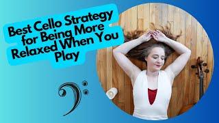 Best Cello Strategy for Being More Relaxed When You Play.