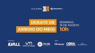 ELEIÇÕES 2024 - DEBATE DE ARROIO DO MEIO  - 18/08/2024