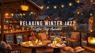 Jazz Relaxing Music ~ Cozy Winter Coffee Shop Ambience  Smooth Jazz Instrumental Music for Studying