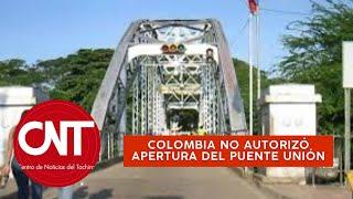 Colombia no autorizó apertura de frontera por el puente Unión | Centro de Noticias Táchira