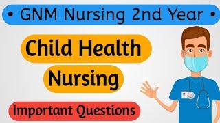 Child Health Nursing Gnm 2nd year Important Questions || Pediatric Nursing Important Questions