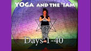 Days 1- 40 Yoga and the I Am