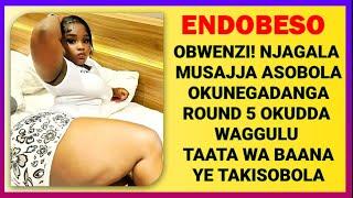 ENDOBESO: Obwenzi! Njagala Omusajja Ankalakata Lawundi 5 okudda Waggulu Nze Nawukuuka | Mukunja