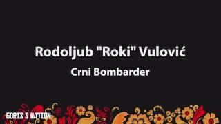 Rodoljub "Roki" Vulovič - Crni Bombarder [Lyrics & English / Turkish Translation]