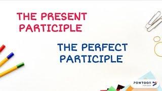 The Present Participle and The Perfect Participle in English