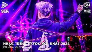 Nhạc Trend TikTok Mới Nhất 2024 - BXH Nhạc Remix TikTok 2024 | Nhạc Trẻ Remix Hay Nhất Hiện Nay