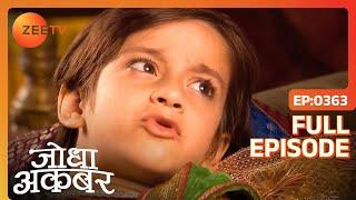 Ep. 363 | Salim ने छुपाये घुँघरूAkbar से | Jodha Akbar | Zee TV