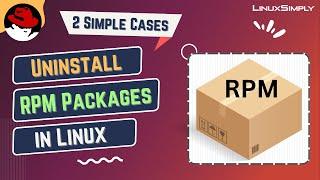 2 Simple Ways to Uninstall RPM Packages in Linux Like a Pro! | LinuxSimply