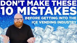 Don't Make These 10 MISTAKES Before Getting Into the Ice Vending Industry!