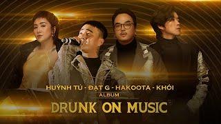Fullshow DRUNK ON MUSIC - Say nhạc trên thung lũng | Đạt G, Khói, Huỳnh Tú, Hakoota