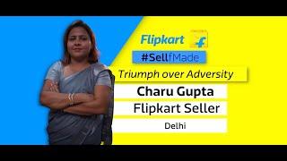 Triumph over Adversity: Watch Flipkart Seller Charu Gupta’s story