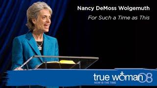 True Woman '08: Nancy Leigh DeMoss–For Such a Time As This