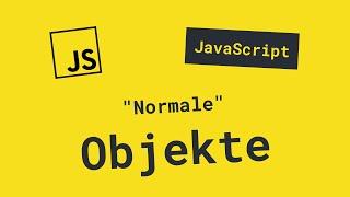 Was sind "normale" Objekte? | JavaScript Grundlagen